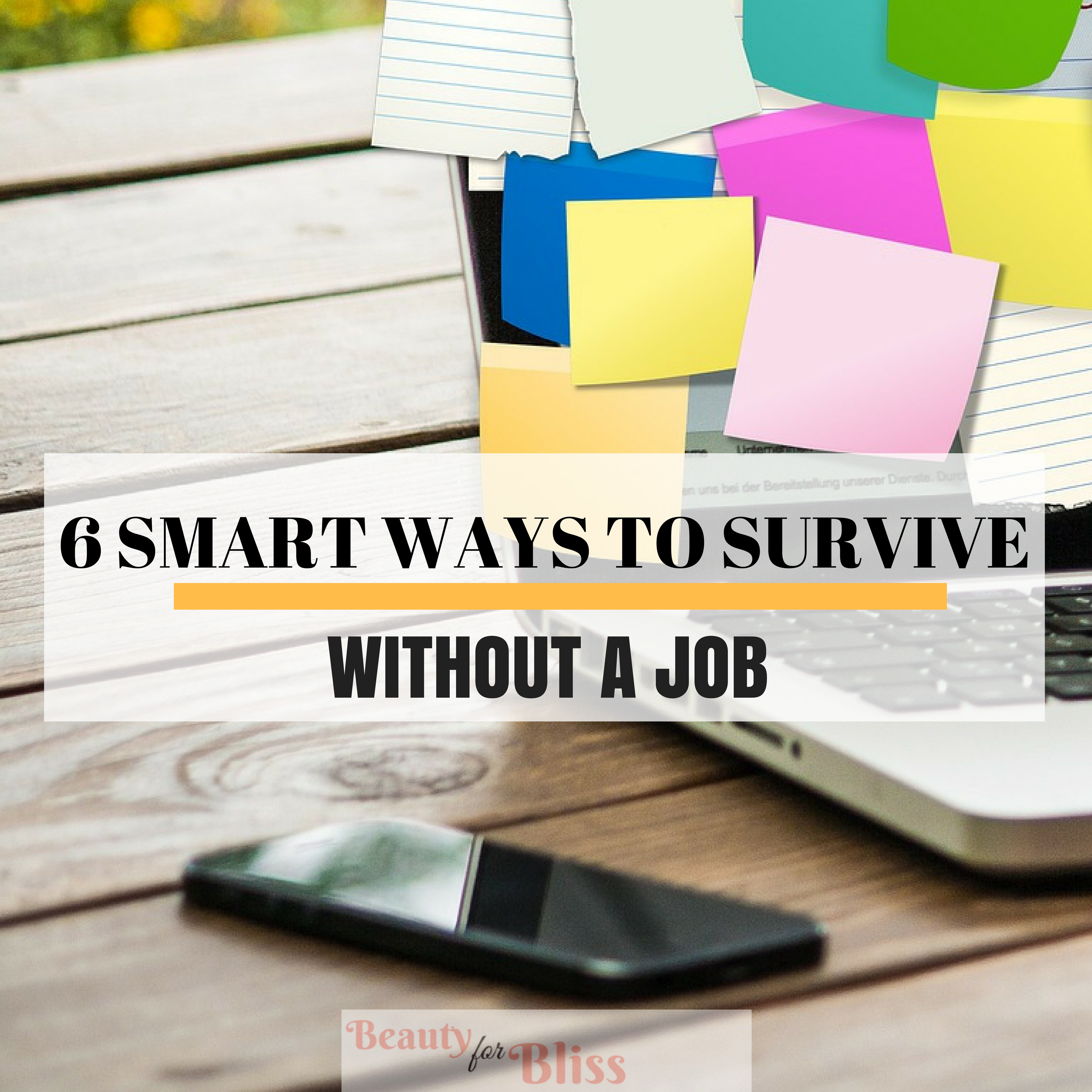 6 Smart Ways To Survive Without A Job - Beauty For Bliss